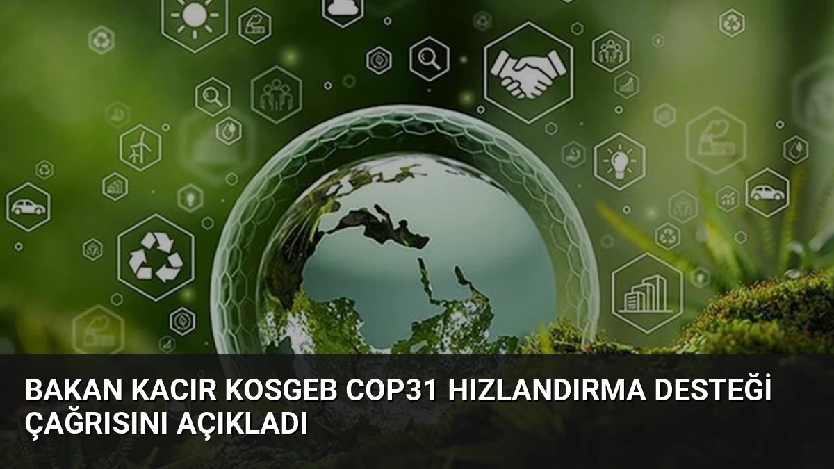 Bakan Kacır KOSGEB COP31 Hızlandırma Desteği Çağrısını Açıkladı