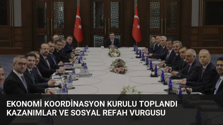 Ekonomi Koordinasyon Kurulu Toplandı Kazanımlar ve Sosyal Refah Vurgusu