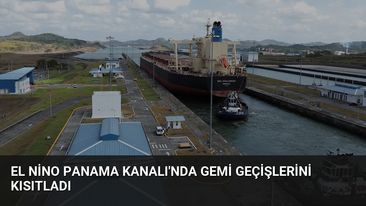 El Nino Panama Kanalı’nda Gemi Geçişlerini Kısıtladı