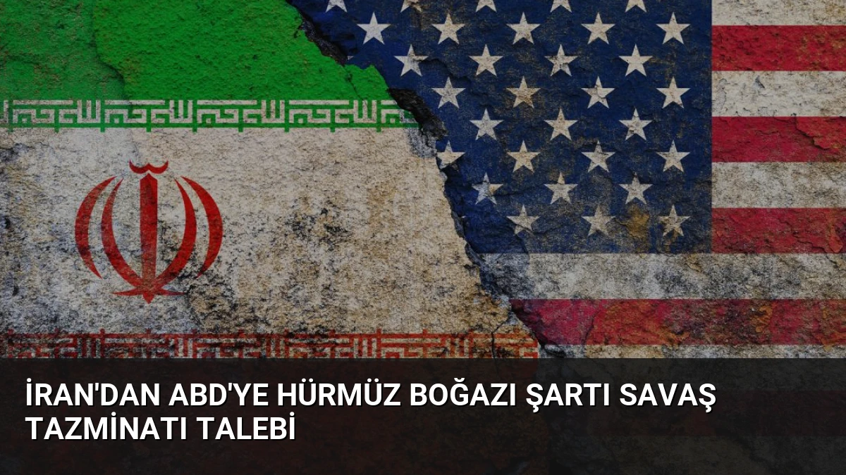 İran’dan ABD’ye Hürmüz Boğazı Şartı Savaş Tazminatı Talebi