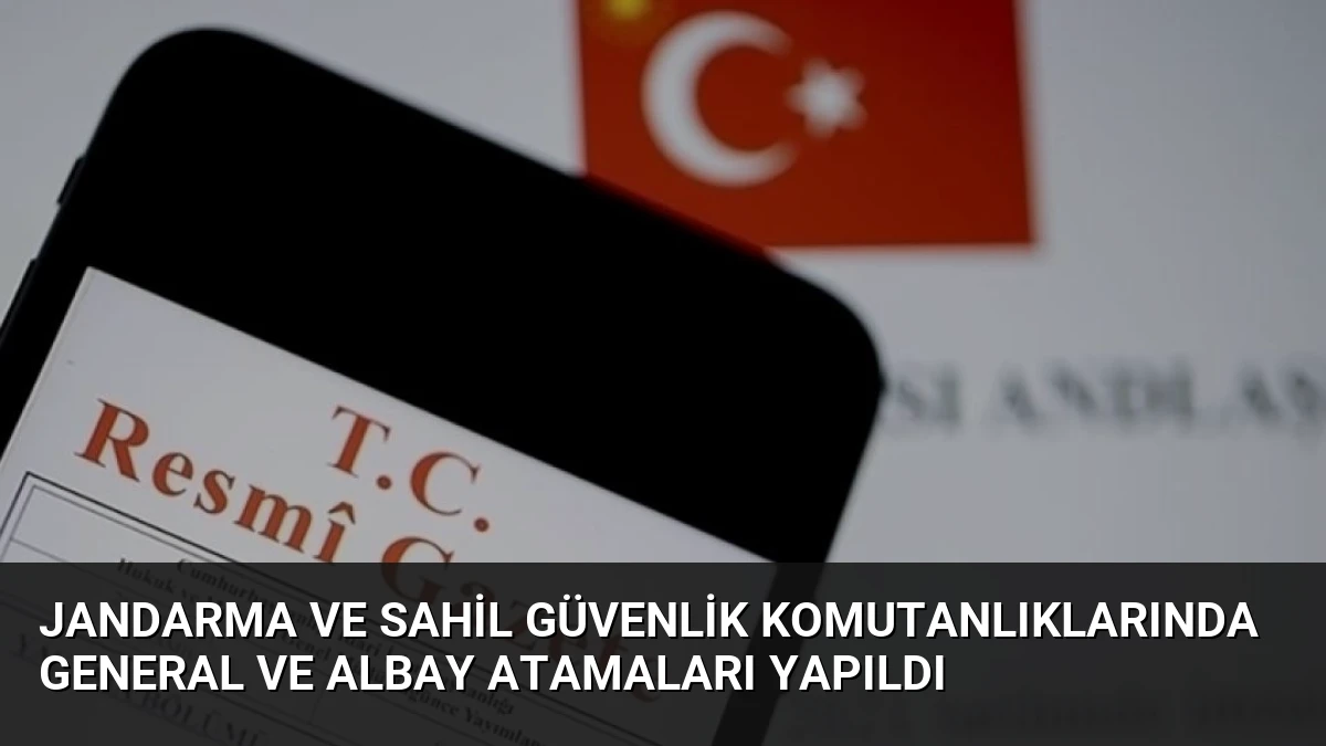 Jandarma ve Sahil Güvenlik Komutanlıklarında General ve Albay Atamaları Yapıldı