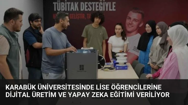 Karabük Üniversitesinde Lise Öğrencilerine Dijital Üretim ve Yapay Zeka Eğitimi Veriliyor