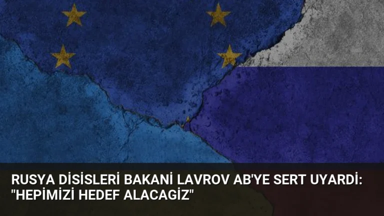 Rusya Disisleri Bakani Lavrov AB’ye Sert Uyardi: “Hepimizi Hedef Alacagiz”