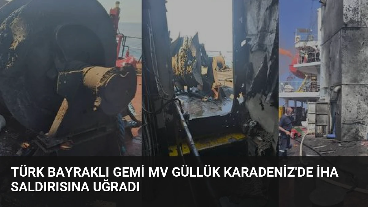Türk Bayraklı Gemi MV Güllük Karadeniz’de İHA Saldırısına Uğradı