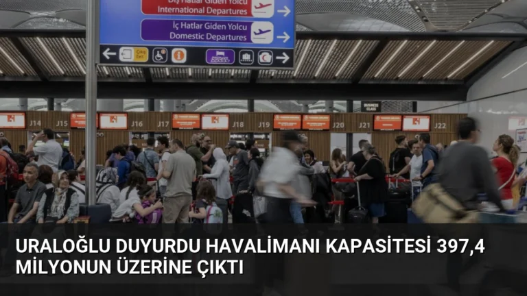 Uraloğlu Duyurdu Havalimanı Kapasitesi 397,4 Milyonun Üzerine Çıktı