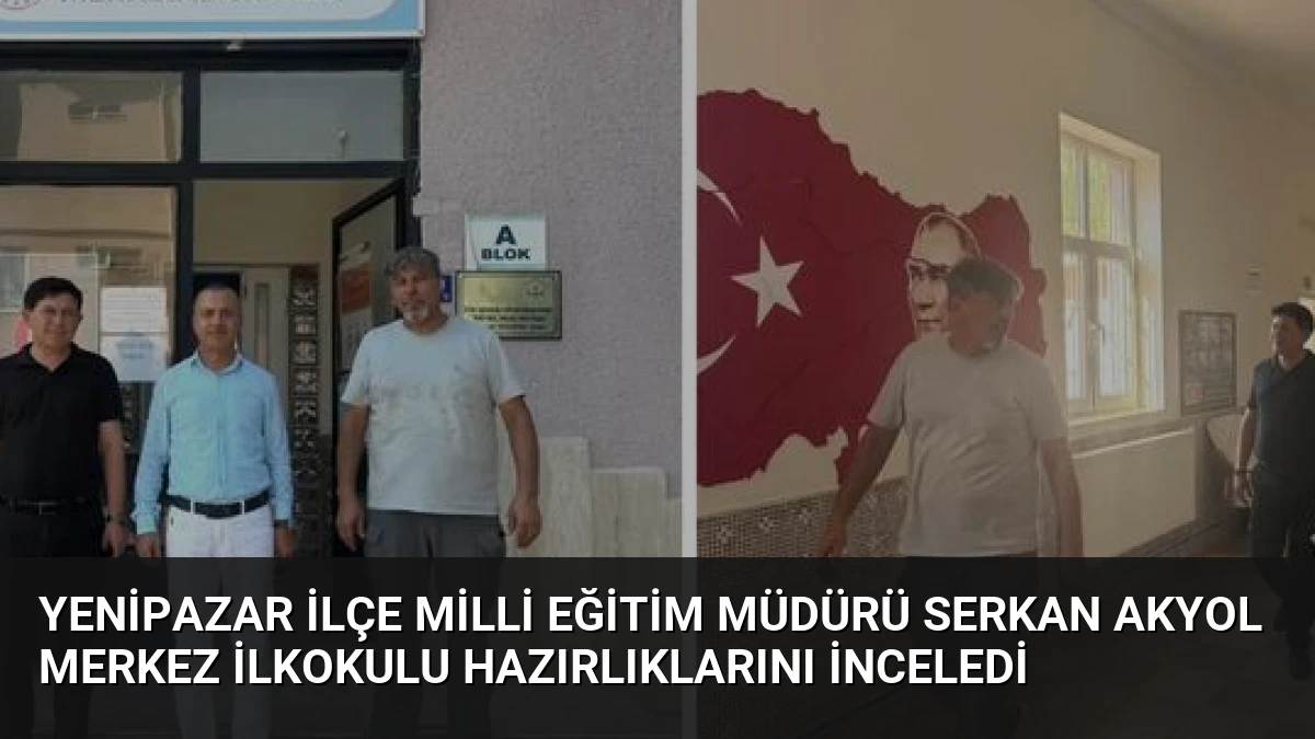 Yenipazar İlçe Milli Eğitim Müdürü Serkan Akyol Merkez İlkokulu Hazırlıklarını İnceledi