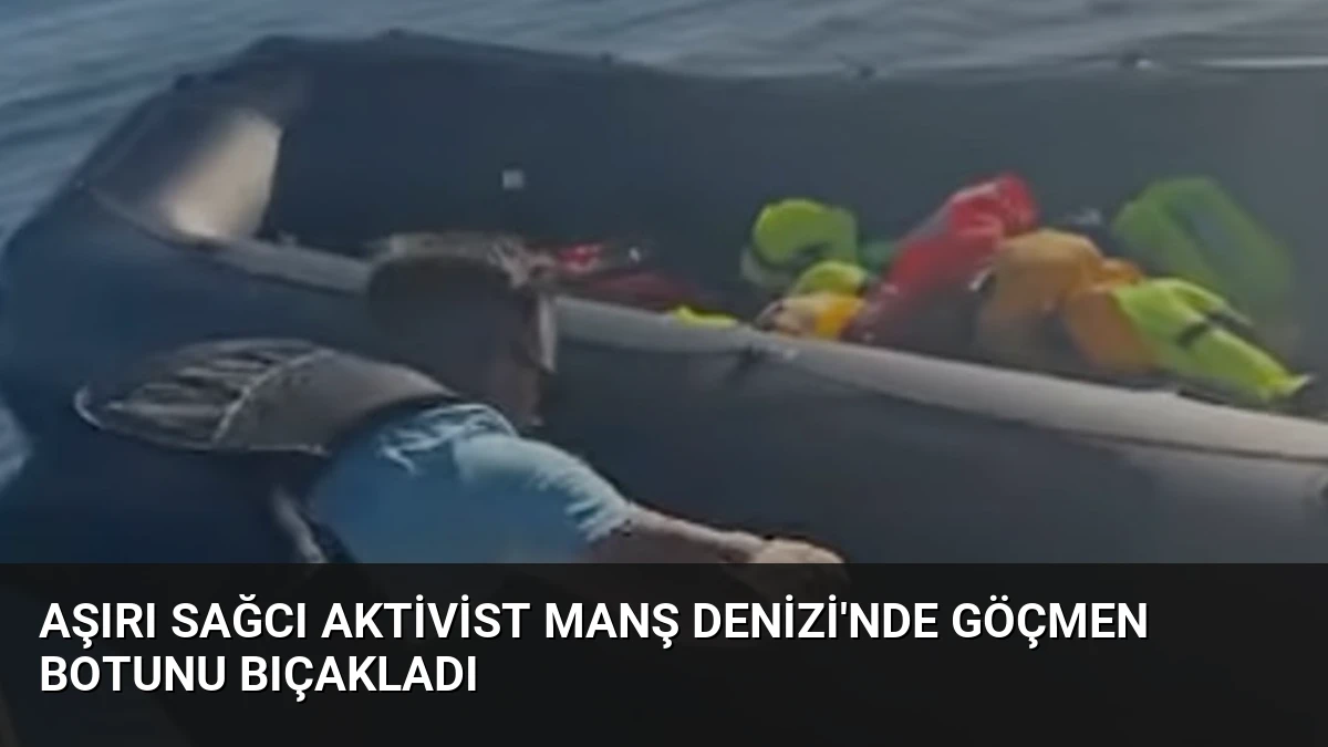 Aşırı Sağcı Aktivist Manş Denizi’nde Göçmen Botunu Bıçakladı