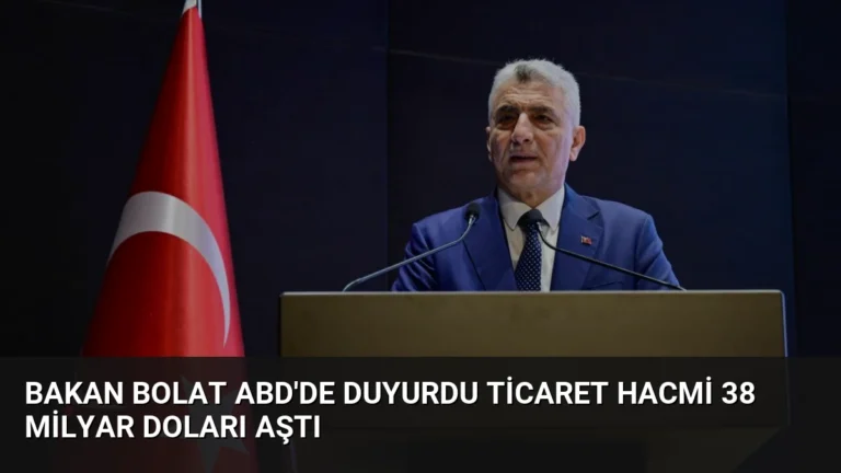 Bakan Bolat ABD’de Duyurdu Ticaret Hacmi 38 Milyar Doları Aştı