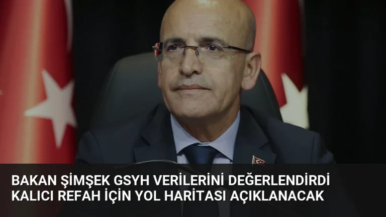 Bakan Şimşek GSYH Verilerini Değerlendirdi Kalıcı Refah İçin Yol Haritası Açıklanacak