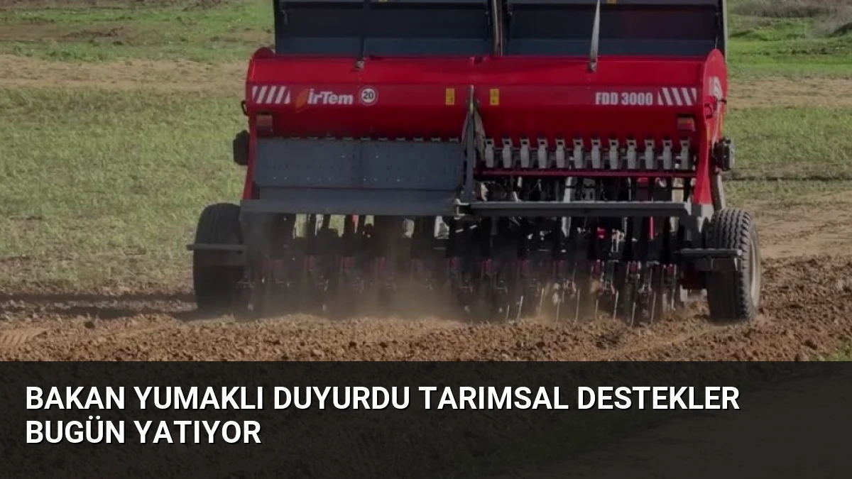 Bakan Yumaklı Duyurdu Tarımsal Destekler Bugün Yatıyor