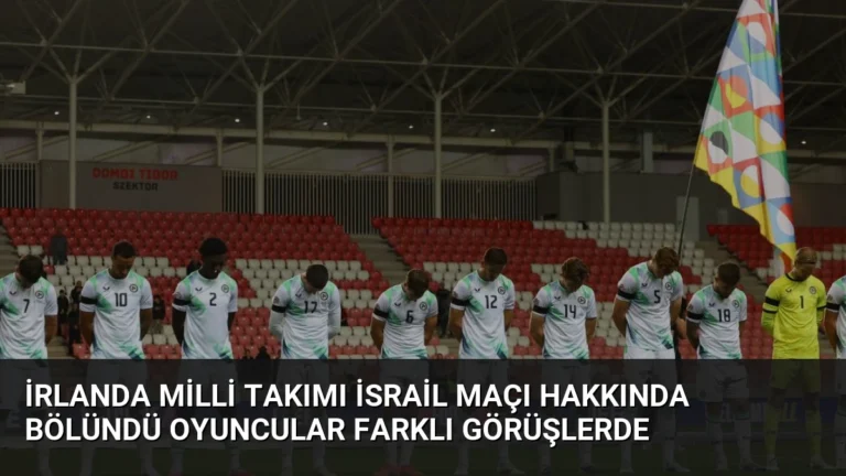 İrlanda Milli Takımı İsrail Maçı Hakkında Bölündü Oyuncular Farklı Görüşlerde