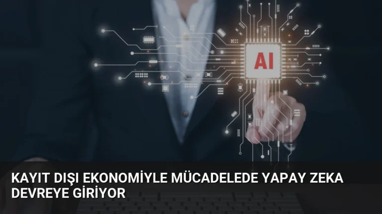 Kayıt Dışı Ekonomiyle Mücadelede Yapay Zeka Devreye Giriyor