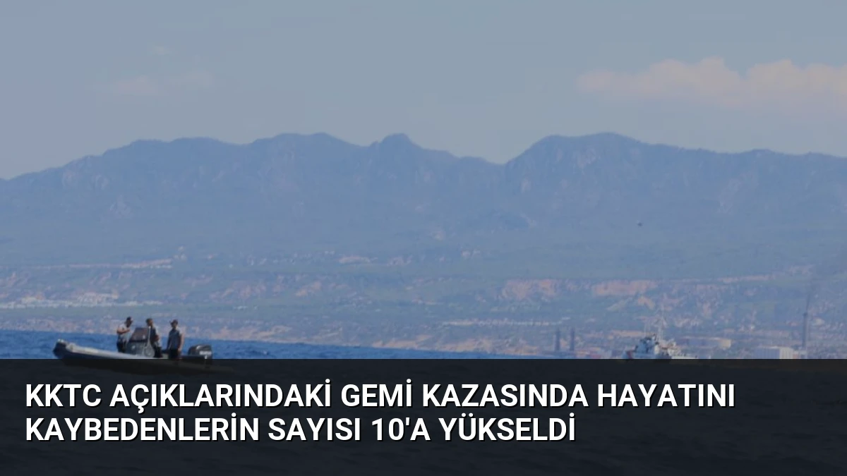KKTC Açıklarındaki Gemi Kazasında Hayatını Kaybedenlerin Sayısı 10’a Yükseldi