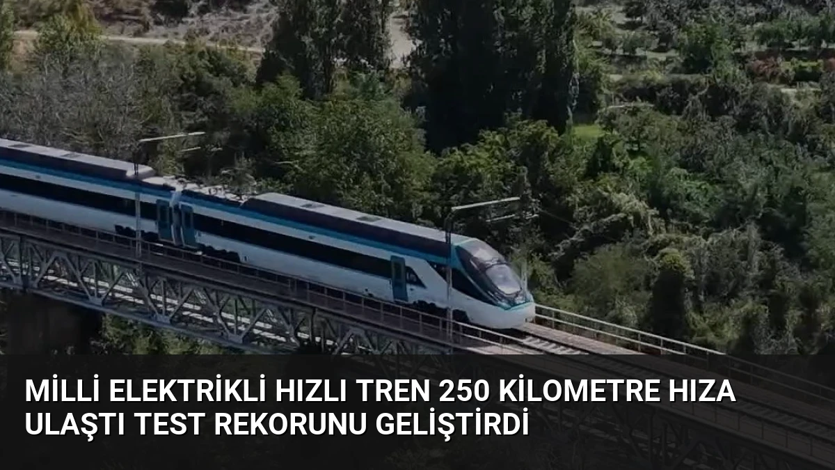 Milli Elektrikli Hızlı Tren 250 Kilometre Hıza Ulaştı Test Rekorunu Geliştirdi