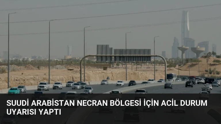 Suudi Arabistan Necran Bölgesi İçin Acil Durum Uyarısı Yaptı