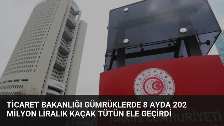 Ticaret Bakanlığı Gümrüklerde 8 Ayda 202 Milyon Liralık Kaçak Tütün Ele Geçirdi