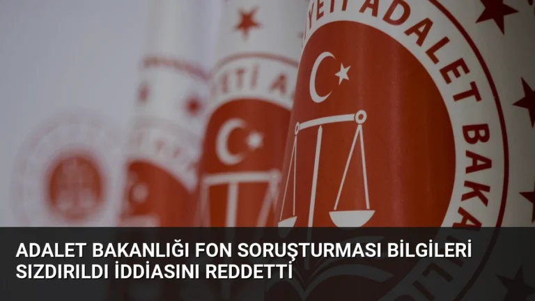 Adalet Bakanlığı Fon Soruşturması Bilgileri Sızdırıldı İddiasını Reddetti