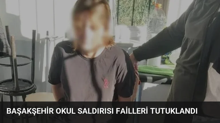 Başakşehir Okul Saldırısı Failleri Tutuklandı