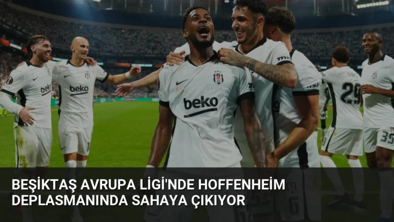 Beşiktaş Avrupa Ligi’nde Hoffenheim Deplasmanında Sahaya Çıkıyor