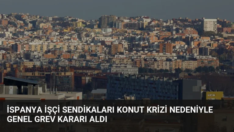 İspanya İşçi Sendikaları Konut Krizi Nedeniyle Genel Grev Kararı Aldı