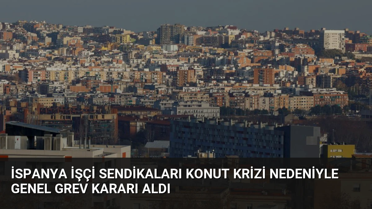 İspanya İşçi Sendikaları Konut Krizi Nedeniyle Genel Grev Kararı Aldı