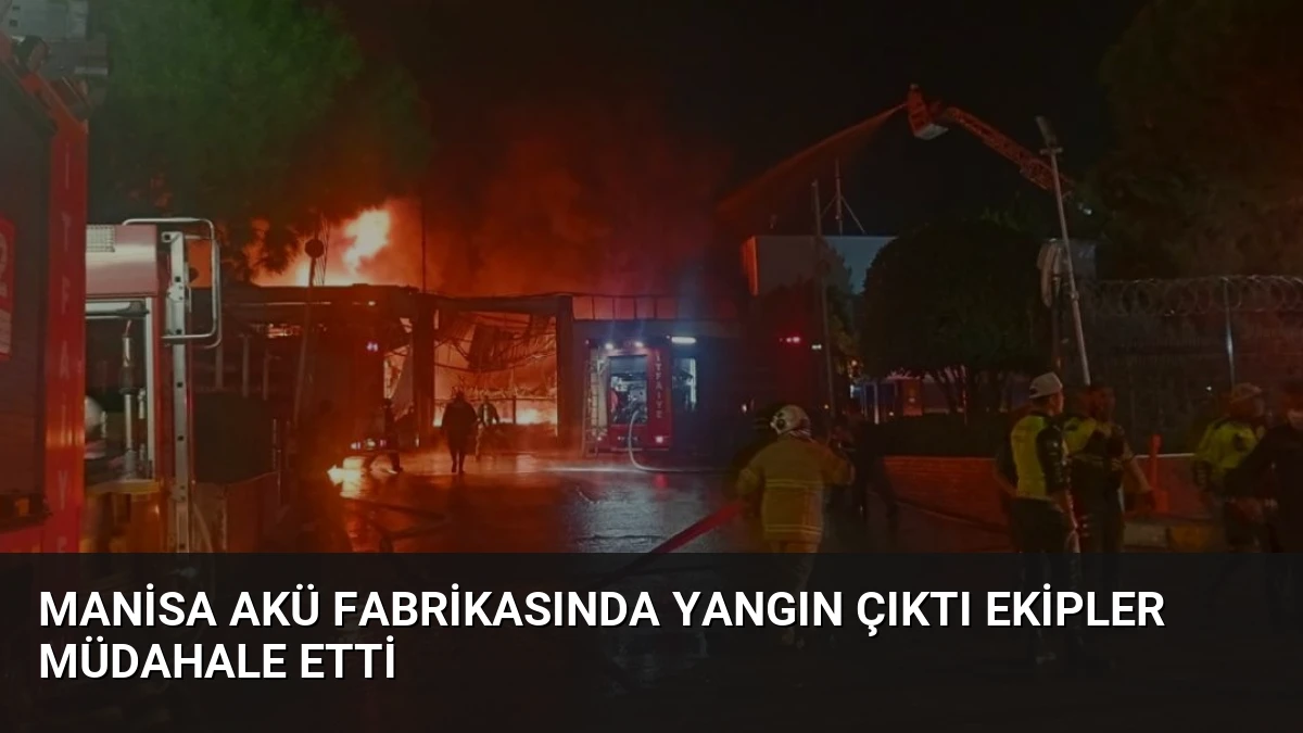 Manisa Akü Fabrikasında Yangın Çıktı Ekipler Müdahale Etti