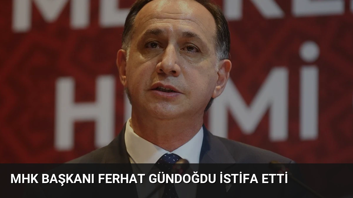 MHK Başkanı Ferhat Gündoğdu İstifa Etti