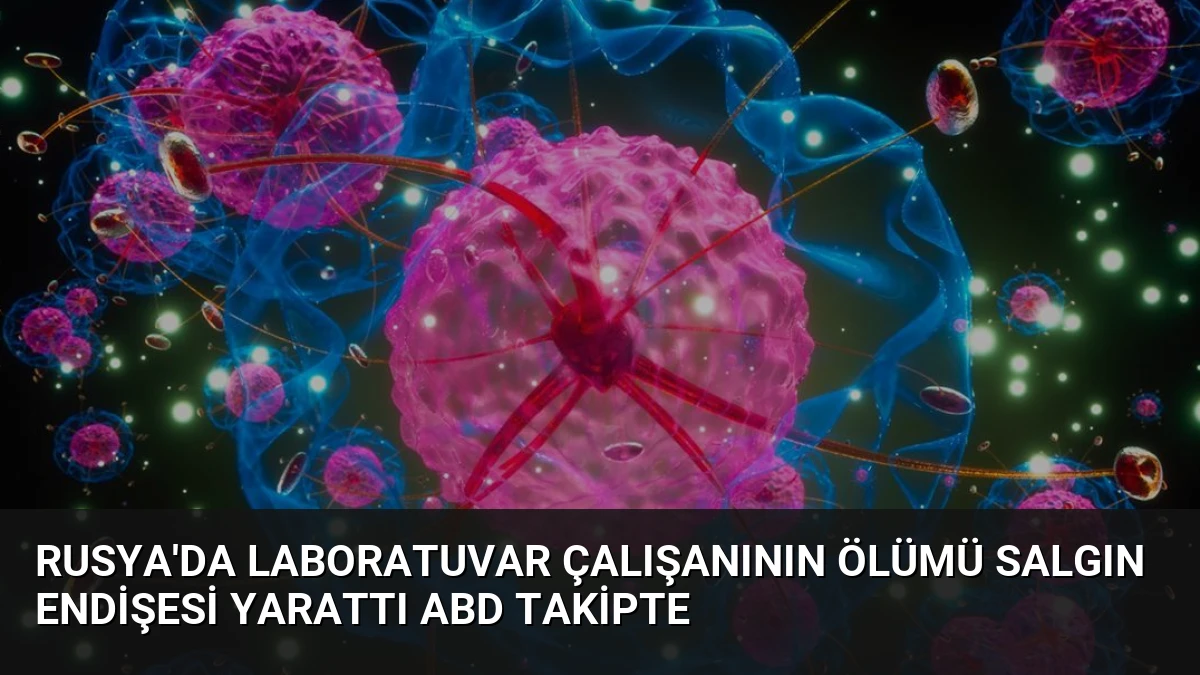 Rusya’da Laboratuvar Çalışanının Ölümü Salgın Endişesi Yarattı ABD Takipte