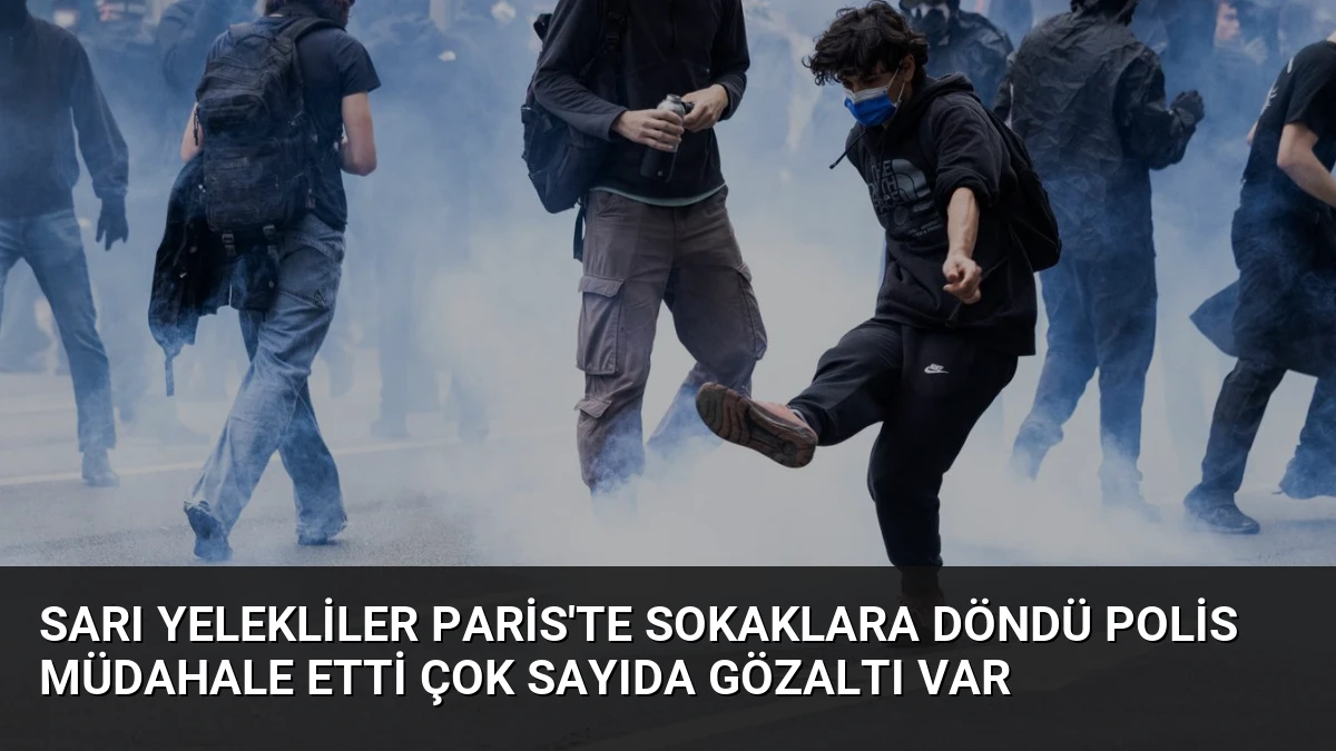 Sarı Yelekliler Paris’te Sokaklara Döndü Polis Müdahale Etti Çok Sayıda Gözaltı Var