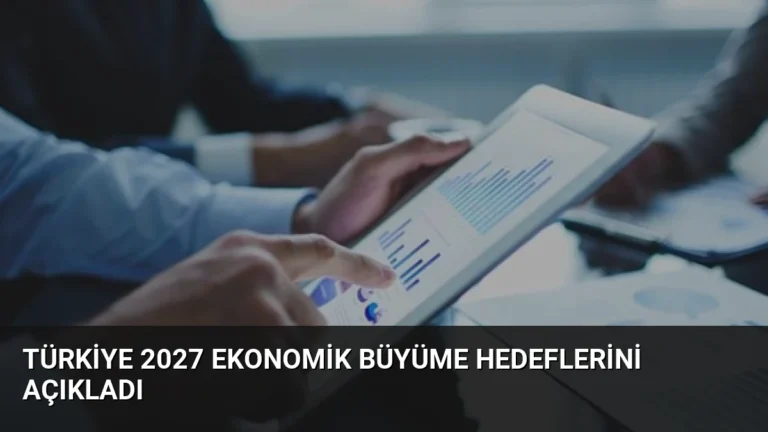 Türkiye 2027 Ekonomik Büyüme Hedeflerini Açıkladı