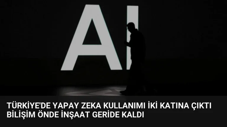 Türkiye’de Yapay Zeka Kullanımı İki Katına Çıktı Bilişim Önde İnşaat Geride Kaldı