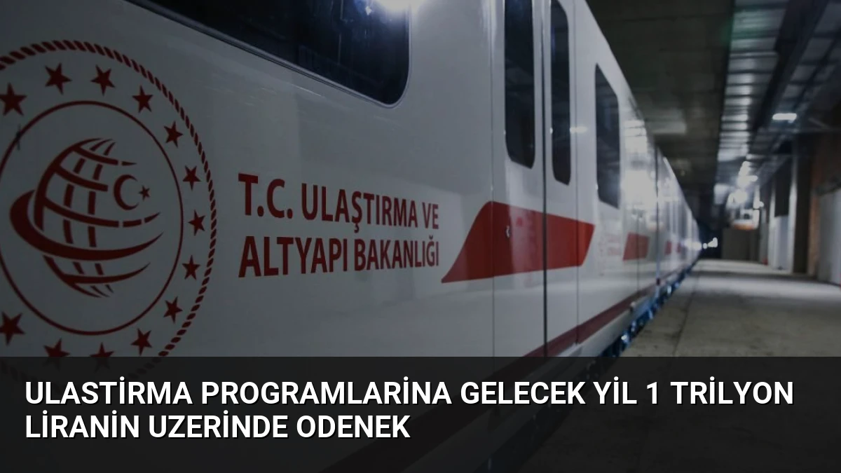 Ulastirma Programlarina Gelecek Yil 1 Trilyon Liranin Uzerinde Odenek